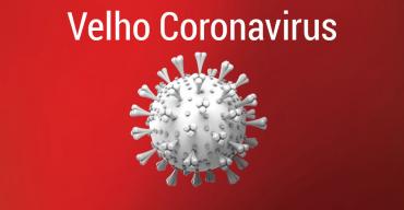 VELHO CORONAVIRUS  SEM CURA E SEM VACINA  